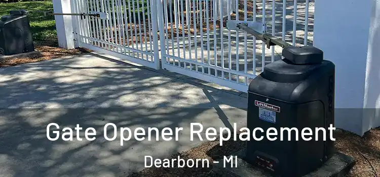 Gate Opener Replacement Dearborn - MI