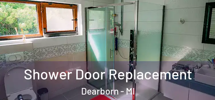 Shower Door Replacement Dearborn - MI